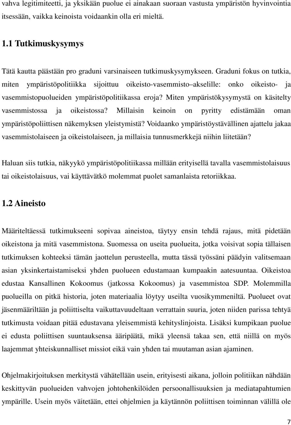 Graduni fokus on tutkia, miten ympäristöpolitiikka sijoittuu oikeisto-vasemmisto akselille: onko oikeisto- ja vasemmistopuolueiden ympäristöpolitiikassa eroja?