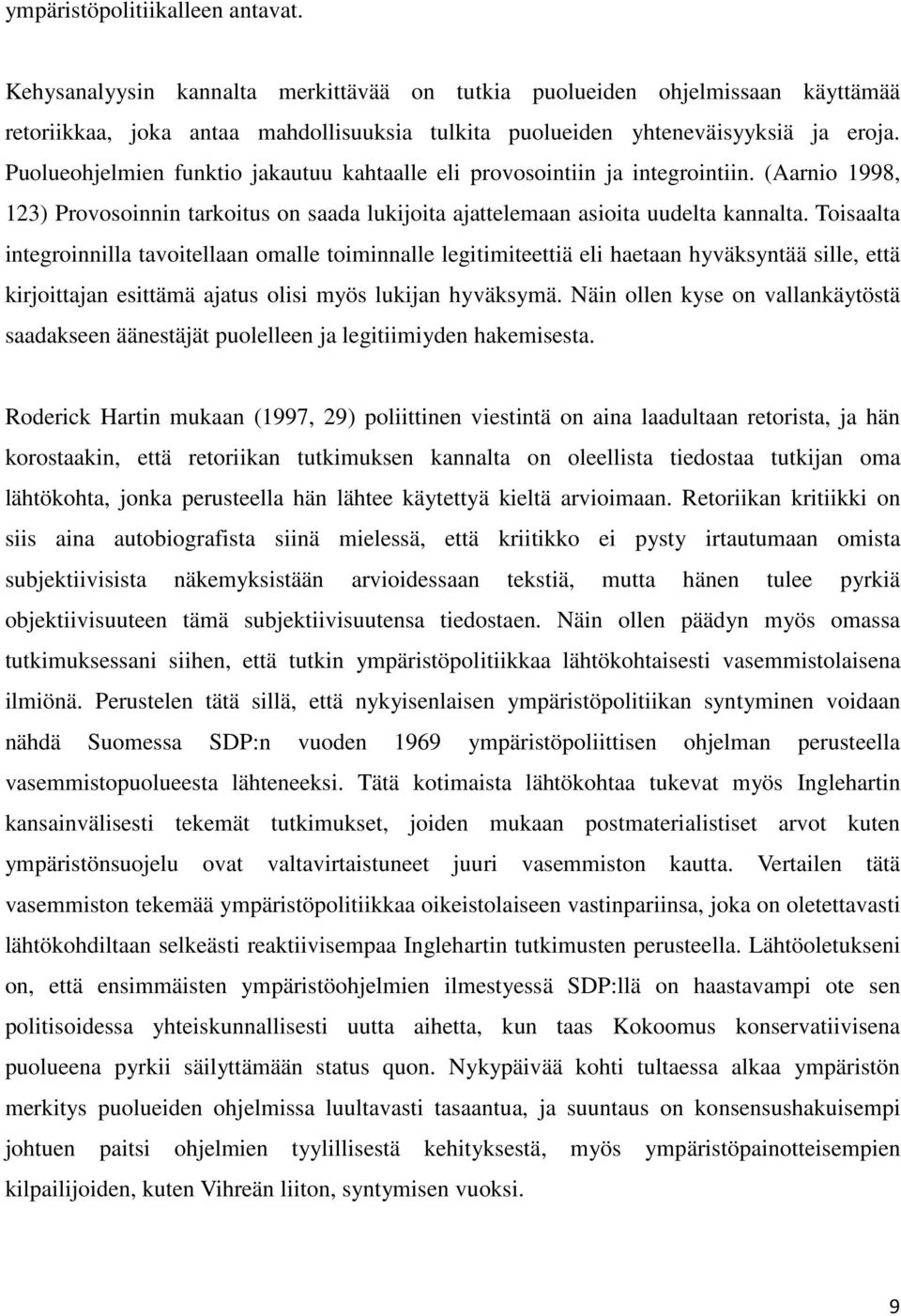 Toisaalta integroinnilla tavoitellaan omalle toiminnalle legitimiteettiä eli haetaan hyväksyntää sille, että kirjoittajan esittämä ajatus olisi myös lukijan hyväksymä.