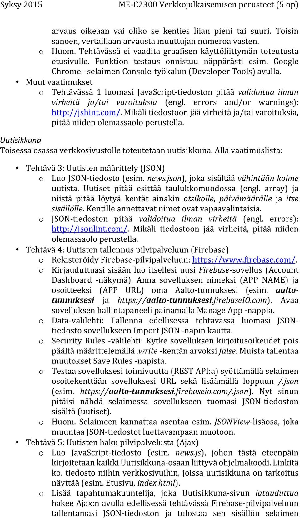 Muut vaatimukset o Tehtävässä 1 luomasi JavaScript- tiedoston pitää validoitua ilman virheitä ja/tai varoituksia (engl. errors and/or warnings): http://jshint.com/.