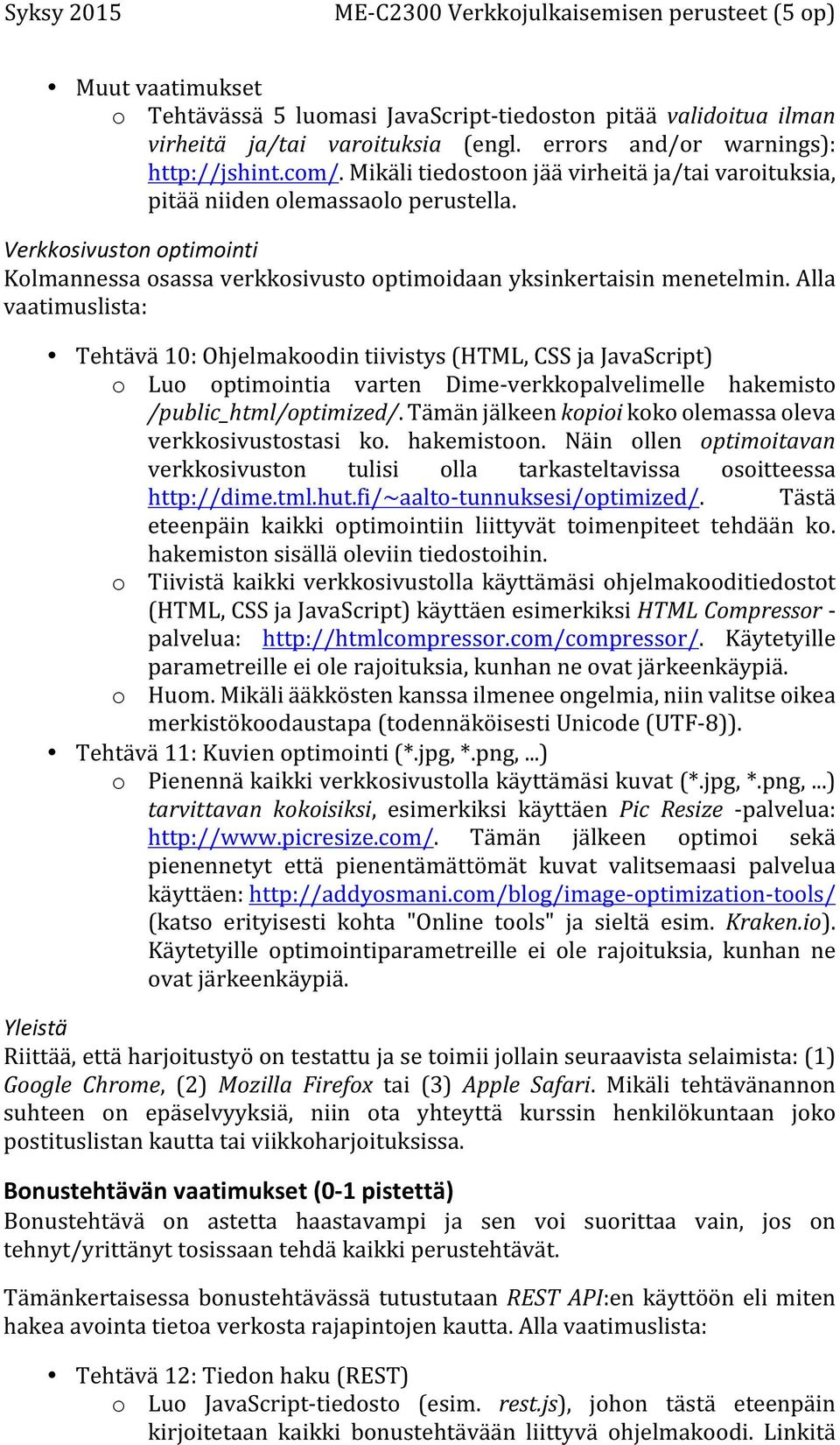 Alla vaatimuslista: Tehtävä 10: Ohjelmakoodin tiivistys (HTML, CSS ja JavaScript) o Luo optimointia varten Dime- verkkopalvelimelle hakemisto /public_html/optimized/.