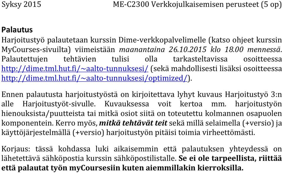 Ennen palautusta harjoitustyöstä on kirjoitettava lyhyt kuvaus Harjoitustyö 3:n alle Harjoitustyöt- sivulle. Kuvauksessa voit kertoa mm.