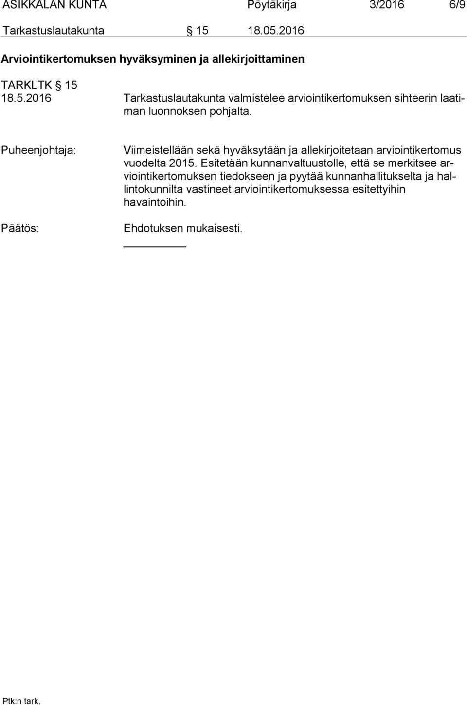 18.5.2016 Tarkastuslautakunta valmistelee arviointikertomuksen sihteerin laa timan luonnoksen pohjalta.