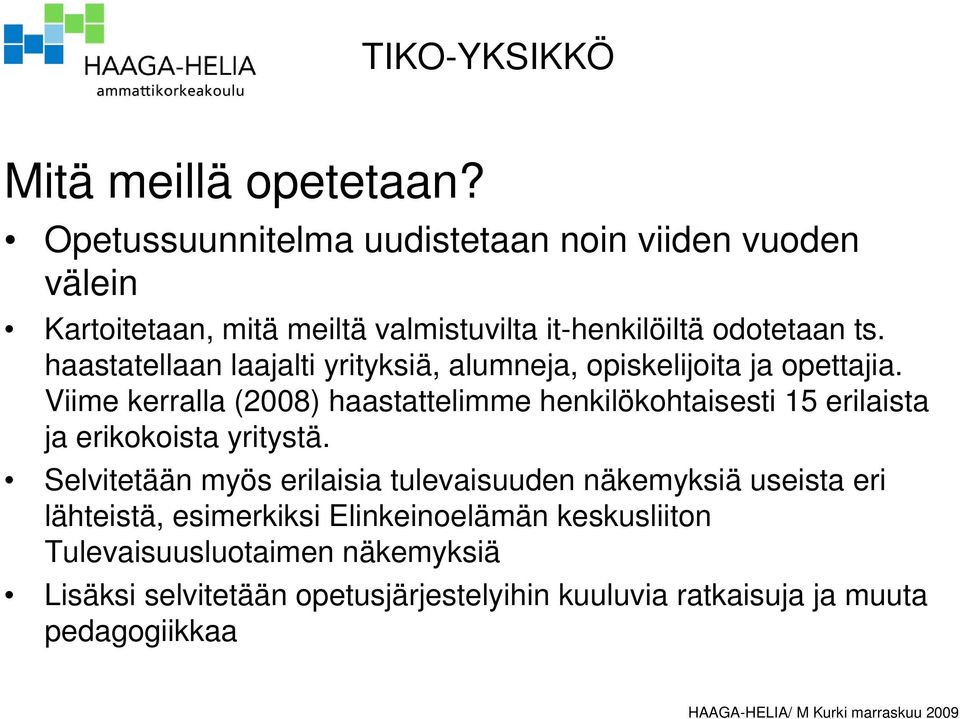 haastatellaan laajalti yrityksiä, alumneja, opiskelijoita ja opettajia.