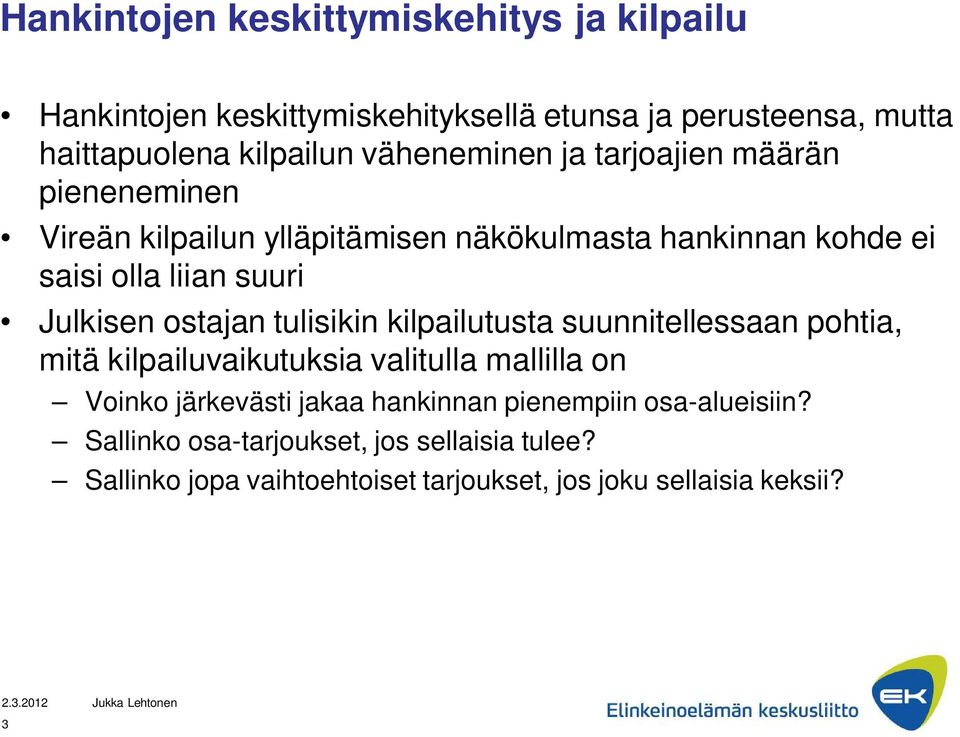 Julkisen ostajan tulisikin kilpailutusta suunnitellessaan pohtia, mitä kilpailuvaikutuksia valitulla mallilla on Voinko järkevästi jakaa