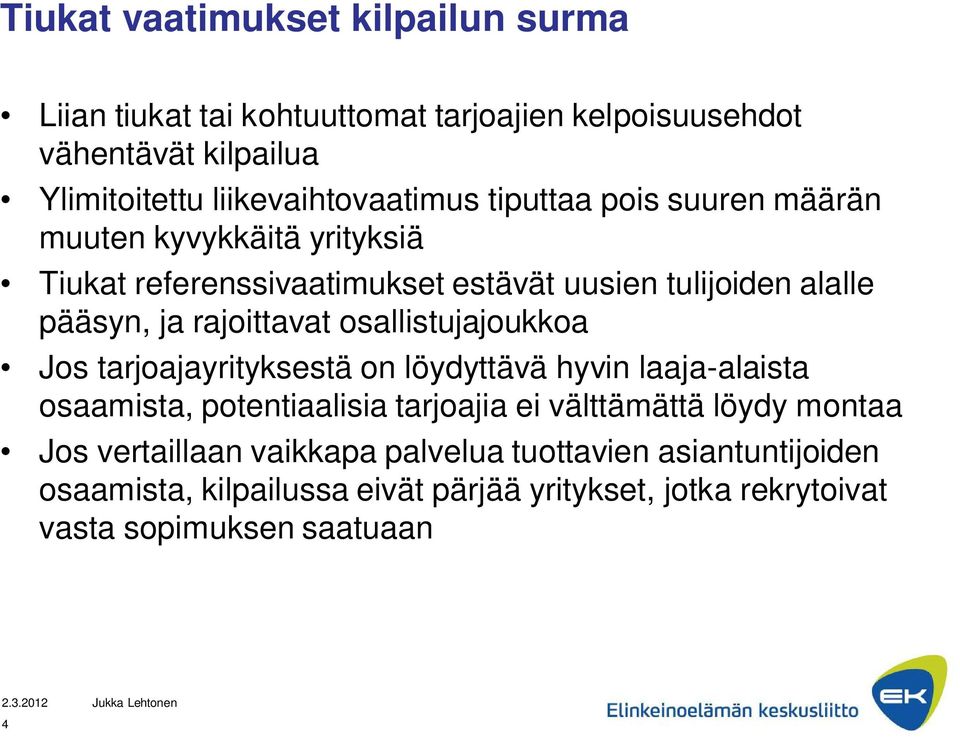 ja rajoittavat osallistujajoukkoa Jos tarjoajayrityksestä on löydyttävä hyvin laaja-alaista osaamista, potentiaalisia tarjoajia ei välttämättä