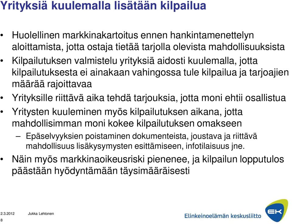 jotta moni ehtii osallistua Yritysten kuuleminen myös kilpailutuksen aikana, jotta mahdollisimman moni kokee kilpailutuksen omakseen Epäselvyyksien poistaminen dokumenteista,