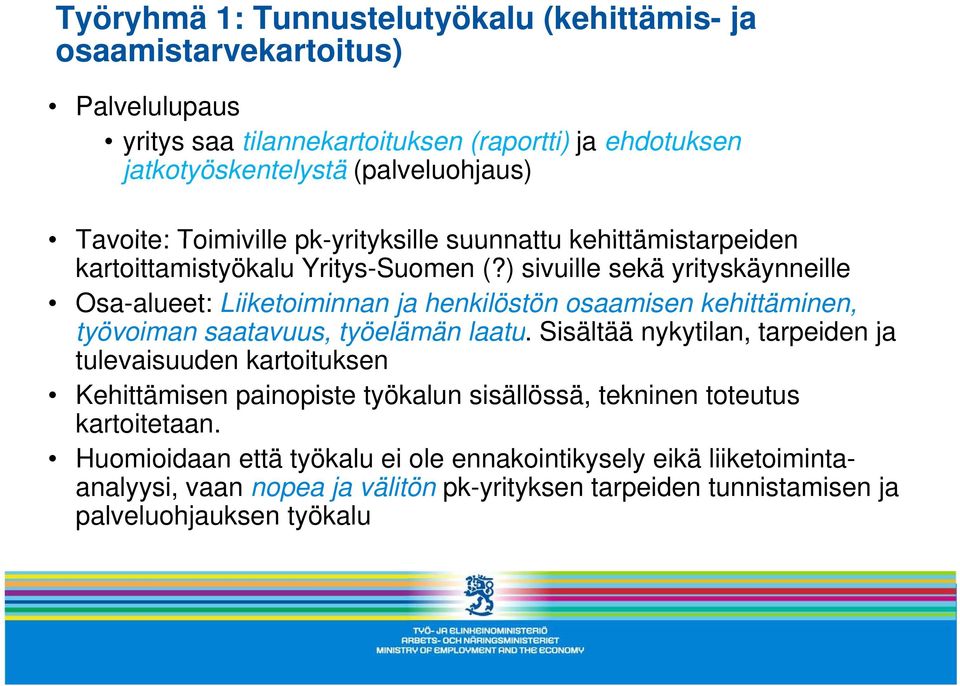 ) sivuille sekä yrityskäynneille Osa-alueet: Liiketoiminnan ja henkilöstön osaamisen kehittäminen, työvoiman saatavuus, työelämän laatu.