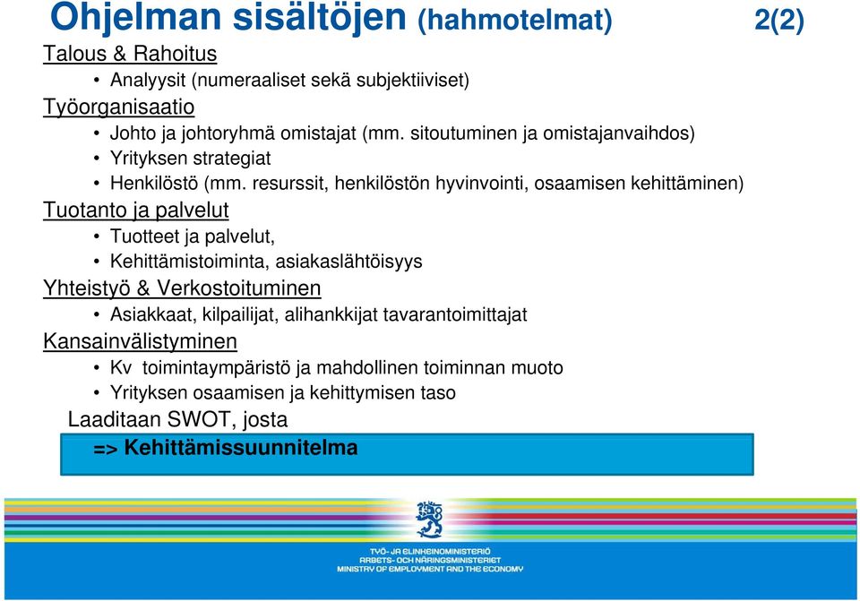 resurssit, henkilöstön hyvinvointi, osaamisen kehittäminen) Tuotanto ja palvelut Tuotteet ja palvelut, Kehittämistoiminta, asiakaslähtöisyys Yhteistyö &