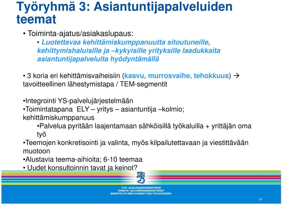 Integrointi ti YS-palvelujärjestelmään l j l ää Toimintatapana ELY yritys asiantuntija kolmio; kehittämiskumppanuus Palvelua pyritään laajentamaan sähköisillä työkaluilla