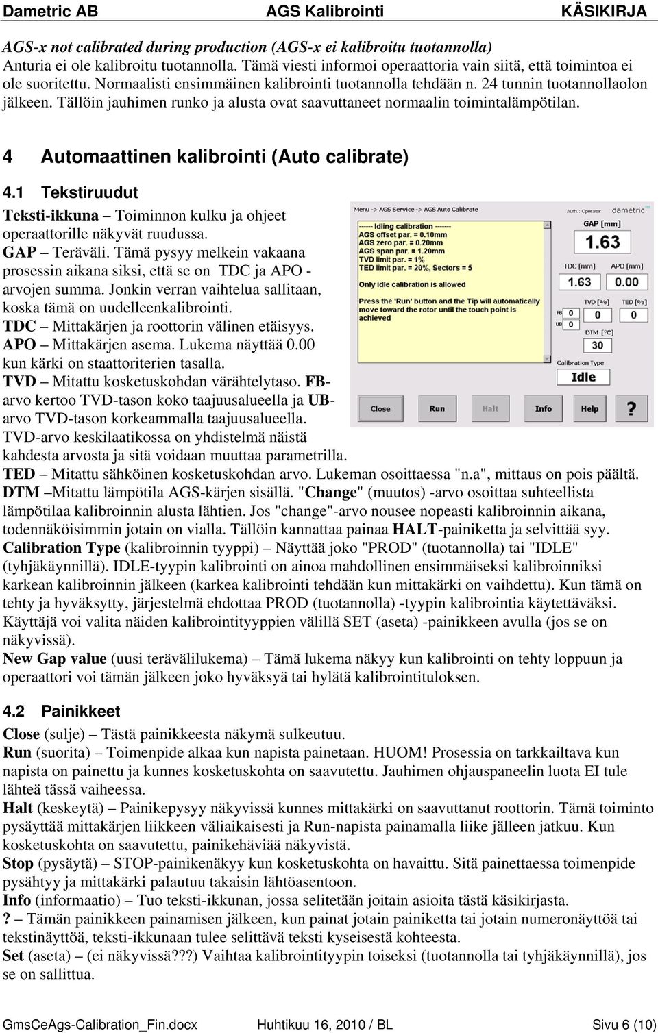 4 Automaattinen kalibrointi (Auto calibrate) 4.1 Tekstiruudut Teksti-ikkuna Toiminnon kulku ja ohjeet operaattorille näkyvät ruudussa. GAP Teräväli.