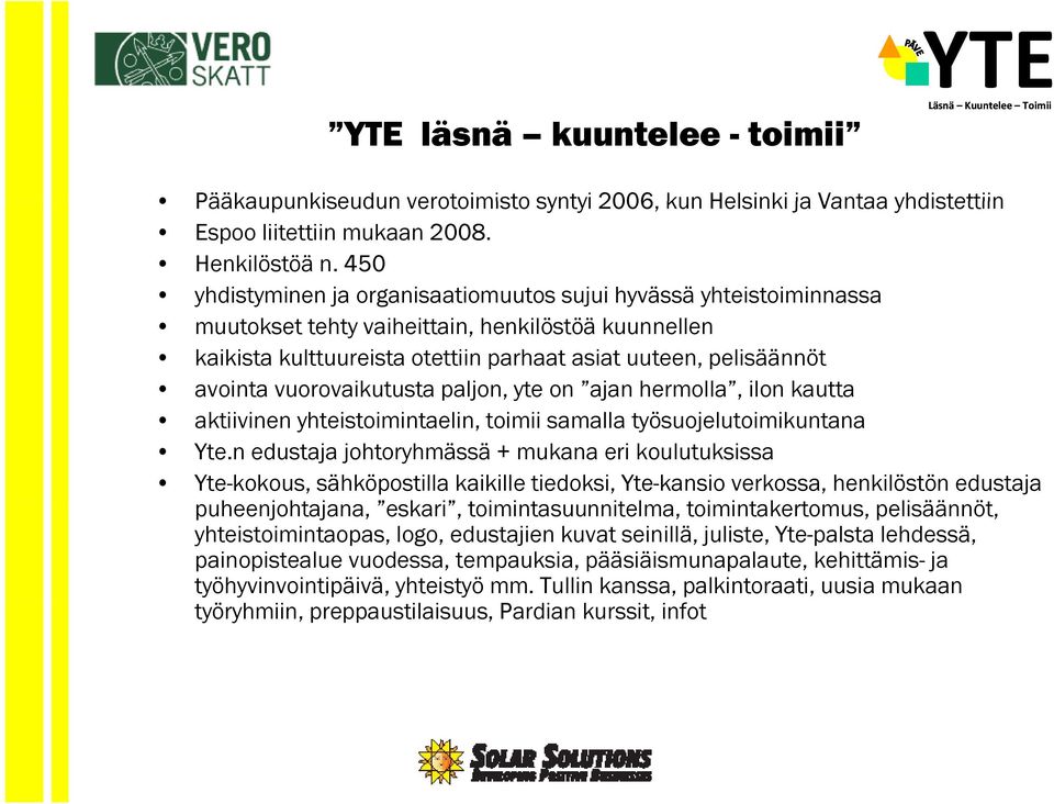 vuorovaikutusta paljon, yte on ajan hermolla, ilon kautta aktiivinen yhteistoimintaelin, toimii samalla työsuojelutoimikuntana Yte.