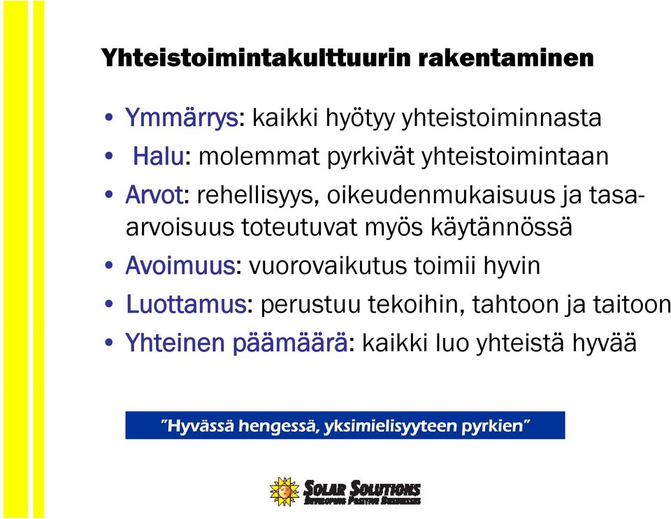 toteutuvat myös käytännössä Avoimuus: vuorovaikutus toimii ii hyvin Luottamus: perustuu