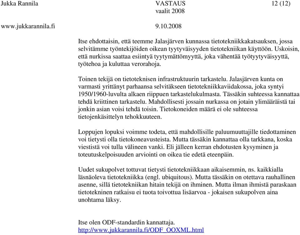 Jalasjärven kunta on varmasti yrittänyt parhaansa selvitäkseen tietotekniikkaviidakossa, joka syntyi 1950/1960-luvulta alkaen riippuen tarkastelukulmasta.