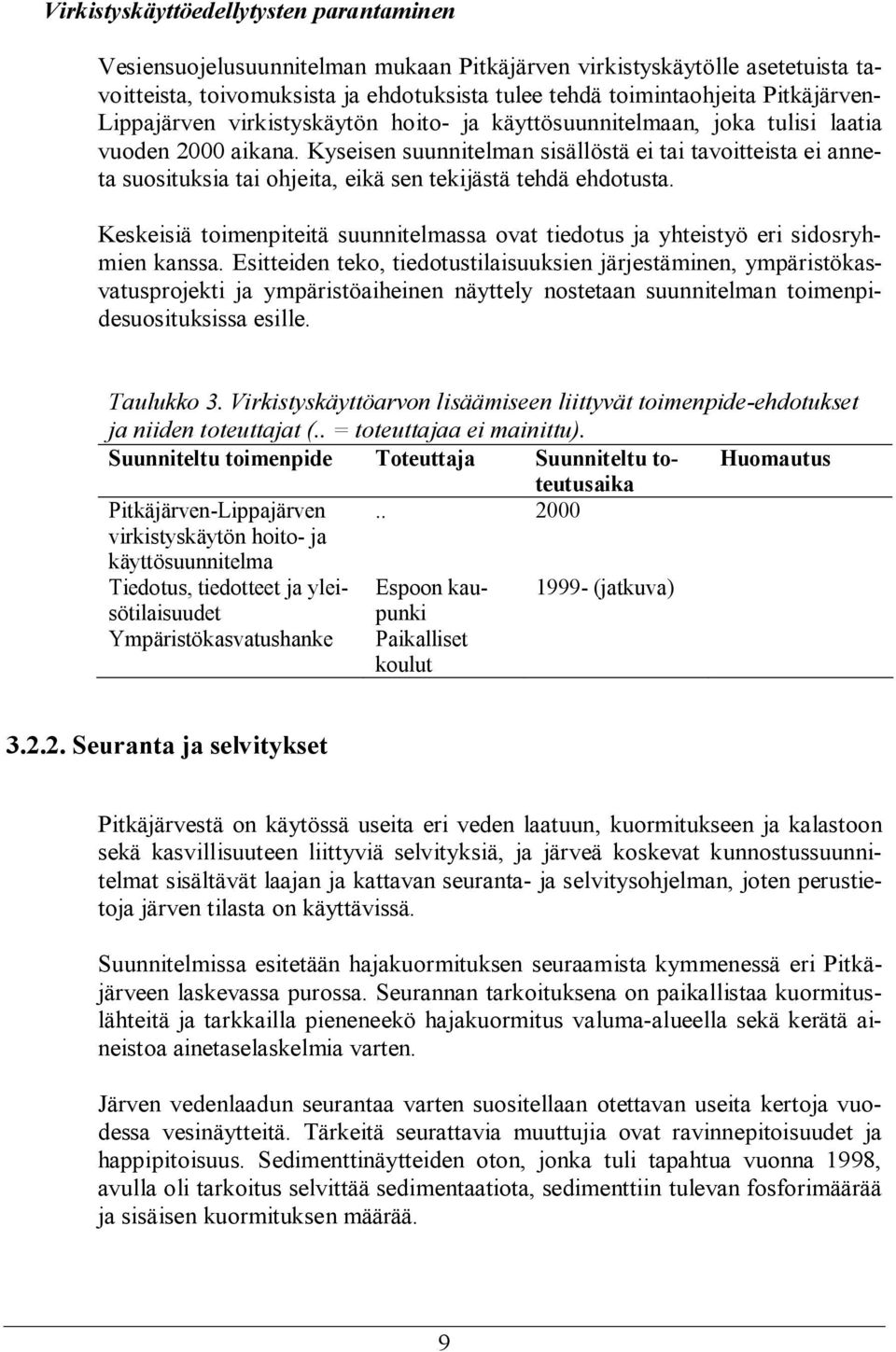 Kyseisen suunnitelman sisällöstä ei tai tavoitteista ei anneta suosituksia tai ohjeita, eikä sen tekijästä tehdä ehdotusta.