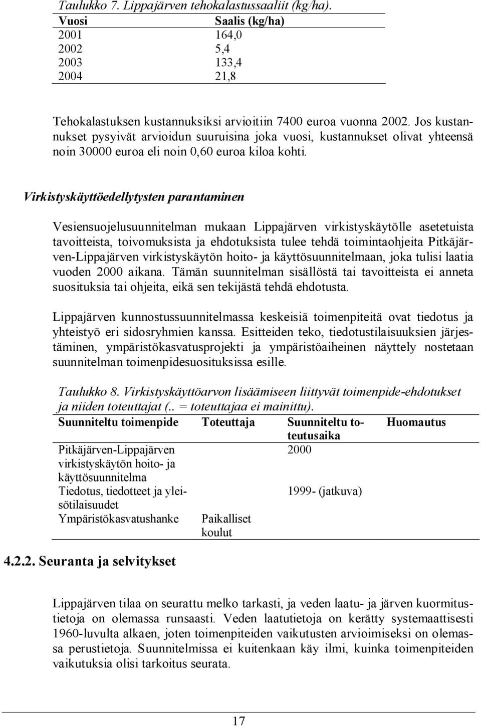 Virkistyskäyttöedellytysten parantaminen Vesiensuojelusuunnitelman mukaan Lippajärven virkistyskäytölle asetetuista tavoitteista, toivomuksista ja ehdotuksista tulee tehdä toimintaohjeita