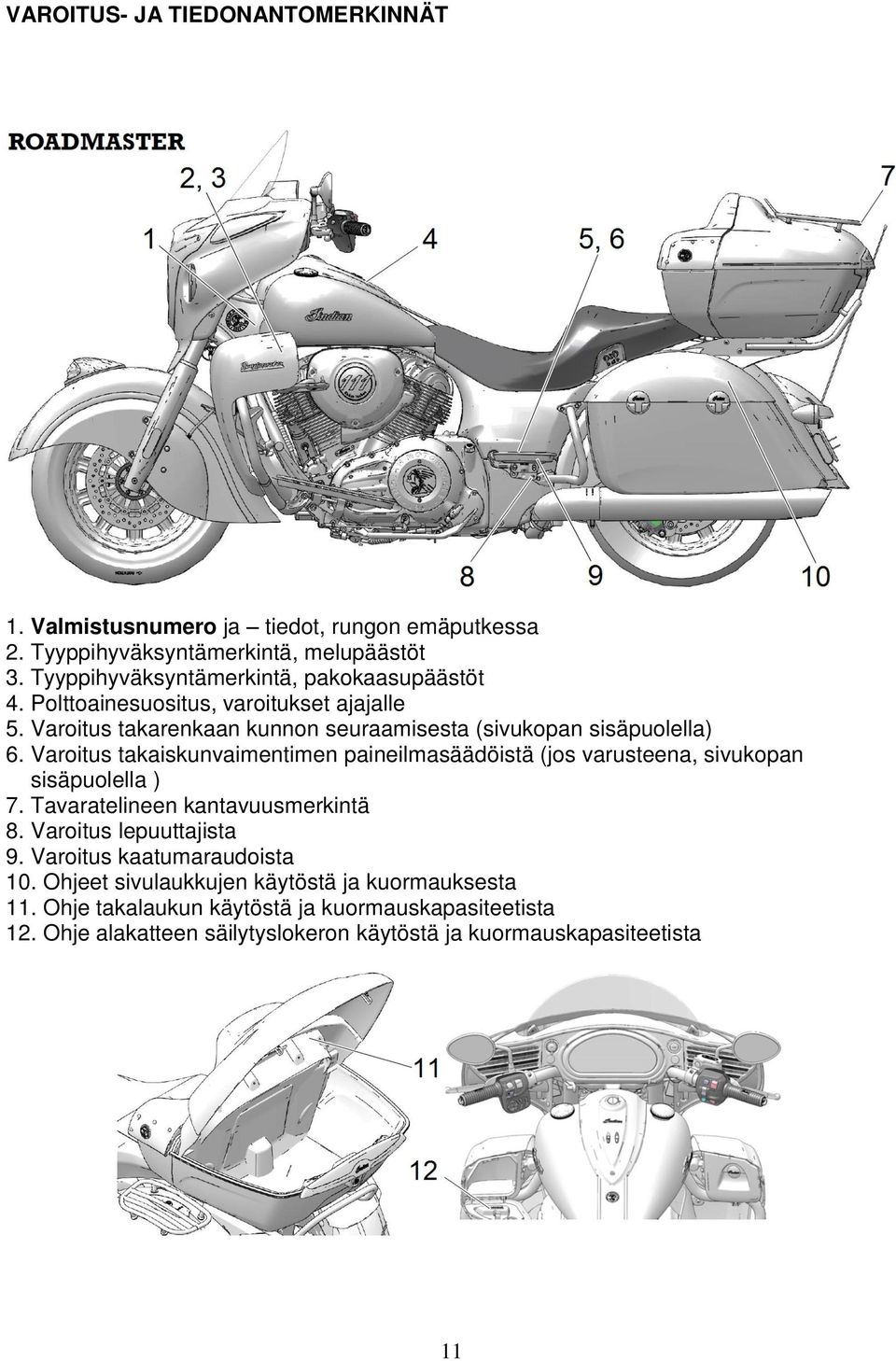 Varoitus takaiskunvaimentimen paineilmasäädöistä (jos varusteena, sivukopan sisäpuolella ) 7. Tavaratelineen kantavuusmerkintä 8. Varoitus lepuuttajista 9.