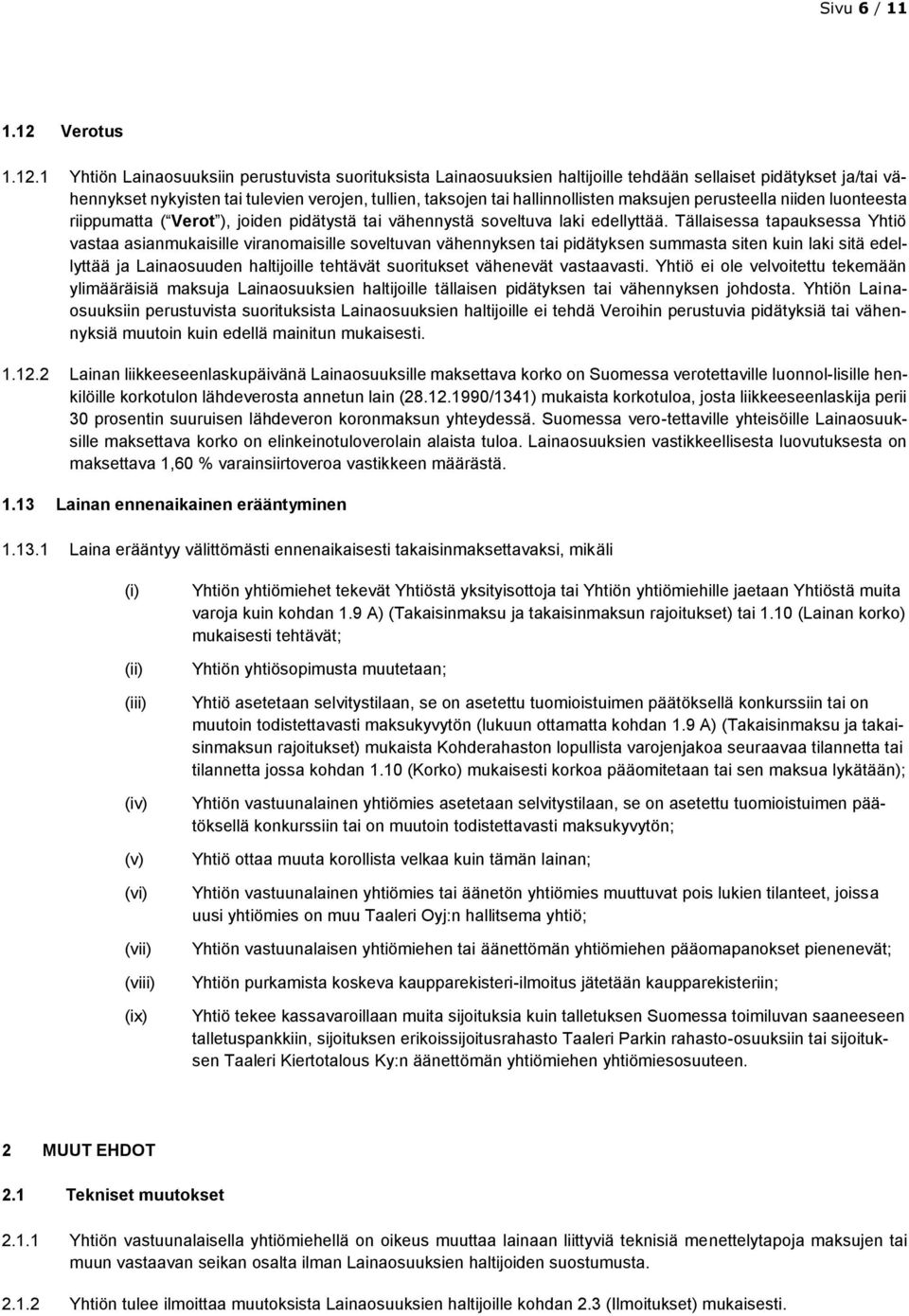 1 Yhtiön Lainaosuuksiin perustuvista suorituksista Lainaosuuksien haltijoille tehdään sellaiset pidätykset ja/tai vähennykset nykyisten tai tulevien verojen, tullien, taksojen tai hallinnollisten