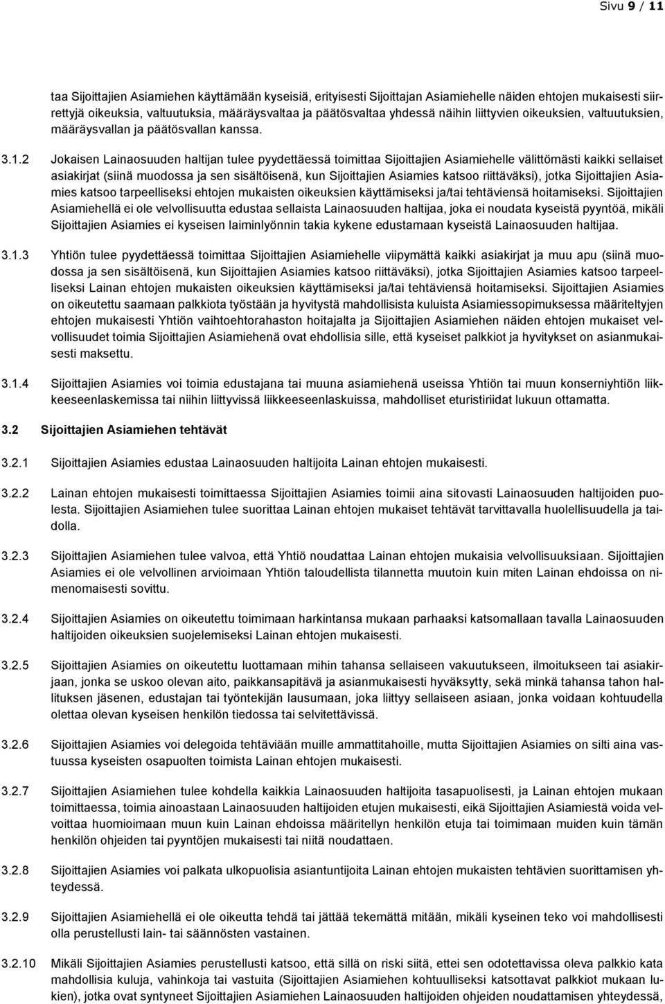 2 Jokaisen Lainaosuuden haltijan tulee pyydettäessä toimittaa Sijoittajien Asiamiehelle välittömästi kaikki sellaiset asiakirjat (siinä muodossa ja sen sisältöisenä, kun Sijoittajien Asiamies katsoo