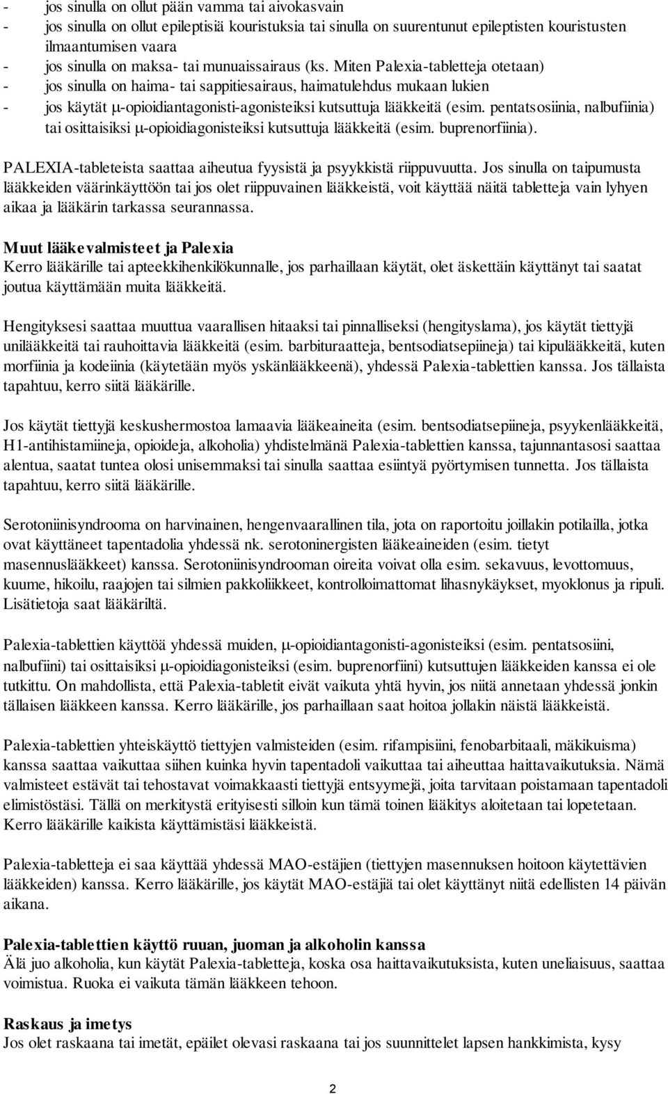 pentatsosiinia, nalbufiinia) tai osittaisiksi -opioidiagonisteiksi kutsuttuja lääkkeitä (esim. buprenorfiinia). PALEXIA-tableteista saattaa aiheutua fyysistä ja psyykkistä riippuvuutta.