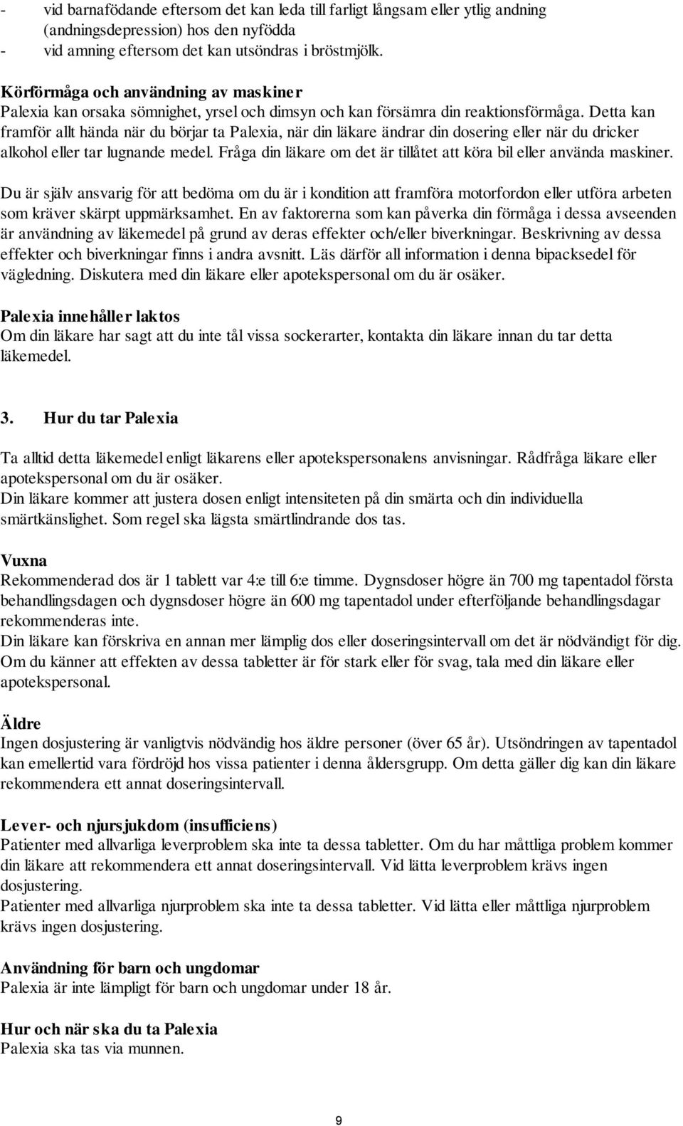 Detta kan framför allt hända när du börjar ta Palexia, när din läkare ändrar din dosering eller när du dricker alkohol eller tar lugnande medel.