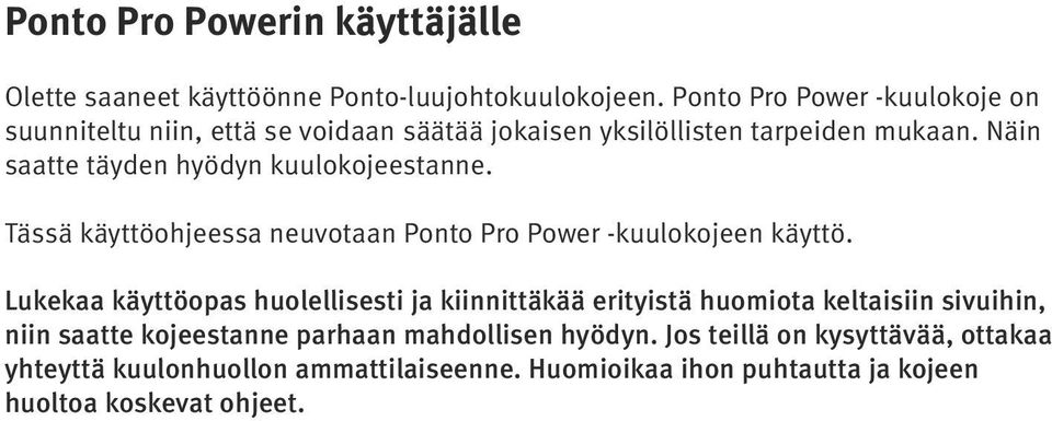 Näin saatte täyden hyödyn kuulokojeestanne. Tässä käyttöohjeessa neuvotaan Ponto Pro Power -kuulokojeen käyttö.