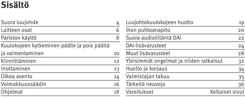 Luujohtokuulokojeen huolto 19 Ihon puhtaanapito 20 Suora audioliitäntä DAI 22 DAI-lisävarusteet 24 Muut