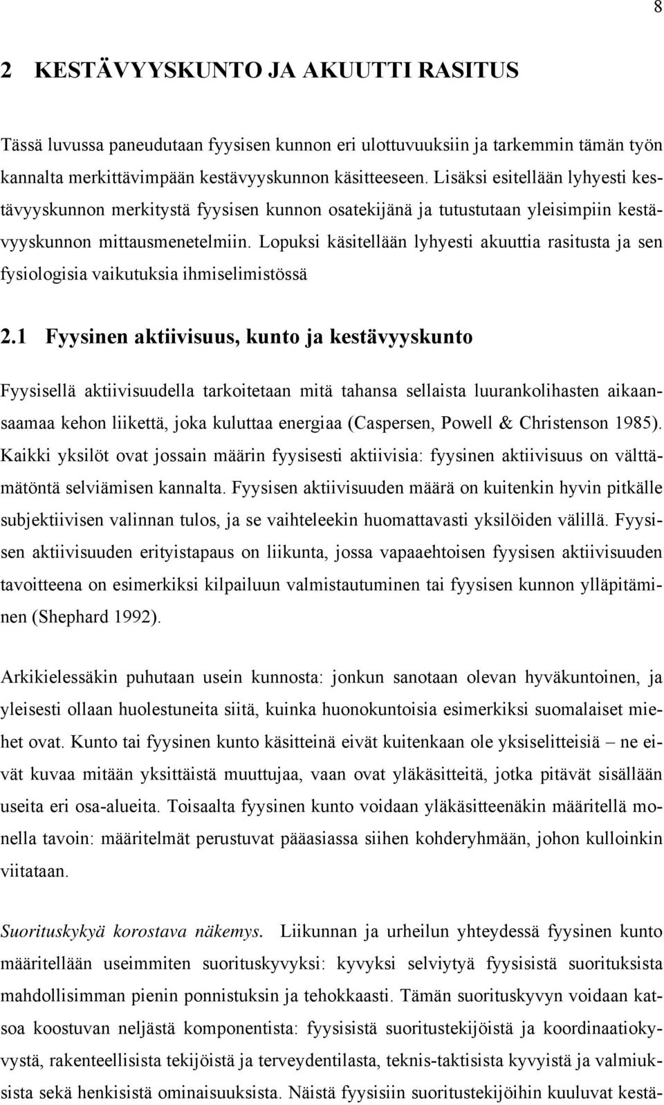 Lopuksi käsitellään lyhyesti akuuttia rasitusta ja sen fysiologisia vaikutuksia ihmiselimistössä 2.