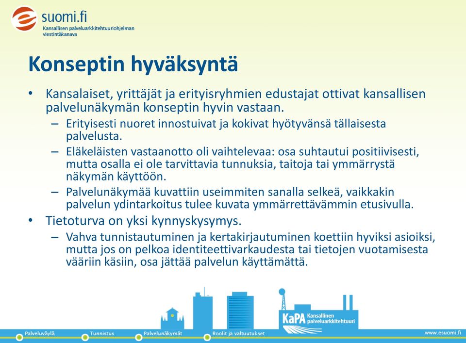 Eläkeläisten vastaanotto oli vaihtelevaa: osa suhtautui positiivisesti, mutta osalla ei ole tarvittavia tunnuksia, taitoja tai ymmärrystä näkymän käyttöön.