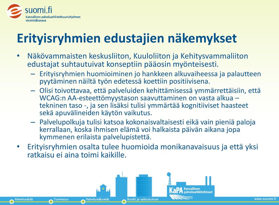 Olisi toivottavaa, että palveluiden kehittämisessä ymmärrettäisiin, että WCAG:n AA-esteettömyystason saavuttaminen on vasta alkua tekninen taso -, ja sen lisäksi tulisi ymmärtää kognitiiviset