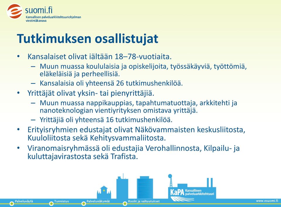 Yrittäjät olivat yksin- tai pienyrittäjiä. Muun muassa nappikauppias, tapahtumatuottaja, arkkitehti ja nanoteknologian vientiyrityksen omistava yrittäjä.