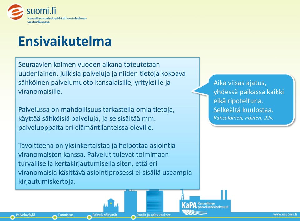 Aika viisas ajatus, yhdessä paikassa kaikki eikä ripoteltuna. Selkeältä kuulostaa. Kansalainen, nainen, 22v.