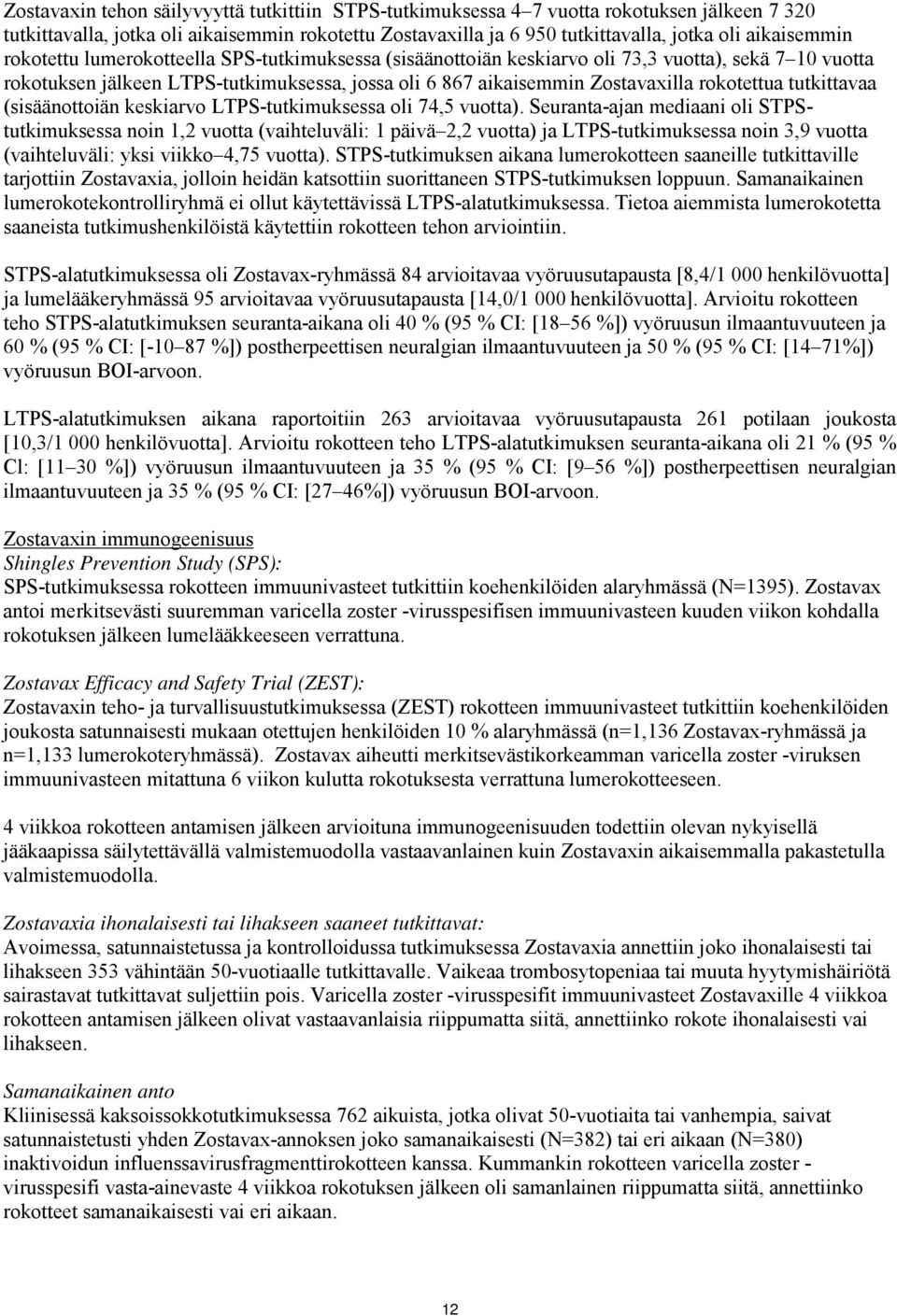 rokotettua tutkittavaa (sisäänottoiän keskiarvo LTPS-tutkimuksessa oli 74,5 vuotta).