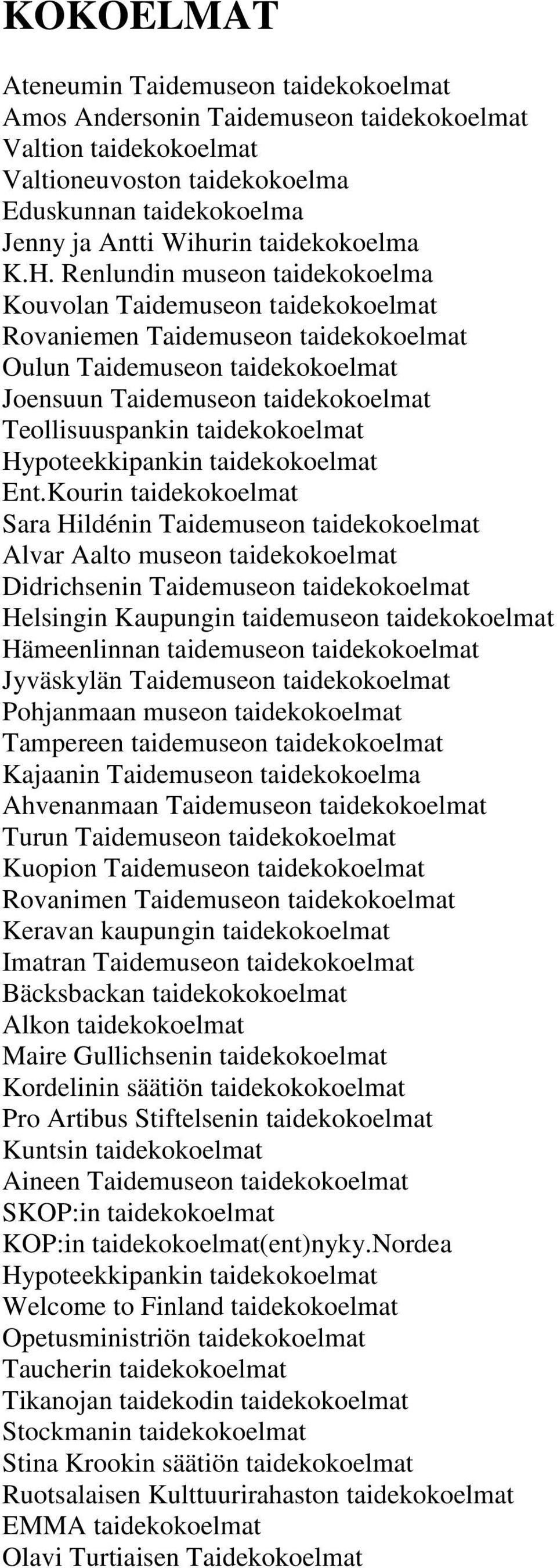 Renlundin museon taidekokoelma Kouvolan Taidemuseon taidekokoelmat Rovaniemen Taidemuseon taidekokoelmat Oulun Taidemuseon taidekokoelmat Joensuun Taidemuseon taidekokoelmat Teollisuuspankin