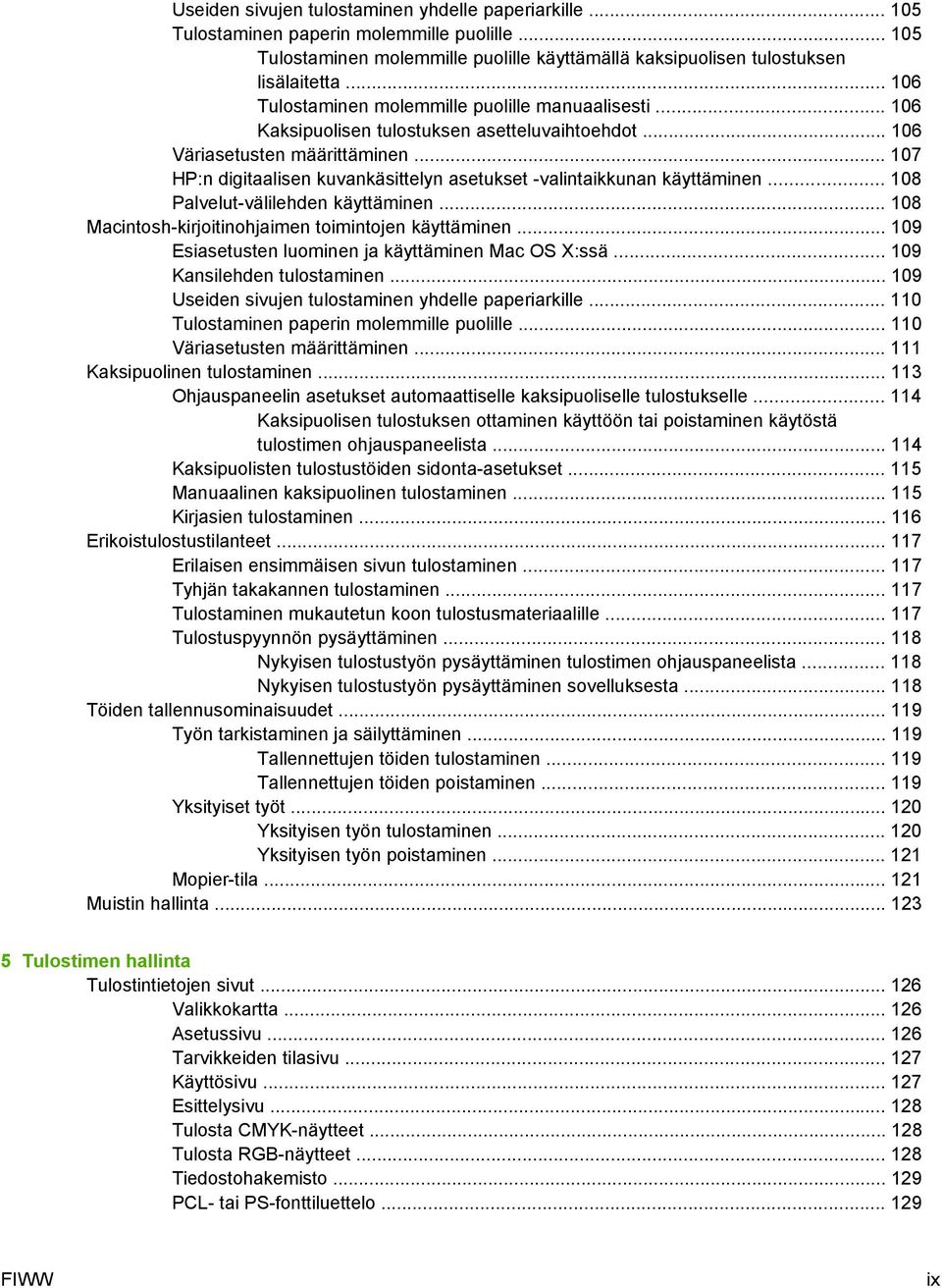 .. 107 HP:n digitaalisen kuvankäsittelyn asetukset -valintaikkunan käyttäminen... 108 Palvelut-välilehden käyttäminen... 108 Macintosh-kirjoitinohjaimen toimintojen käyttäminen.