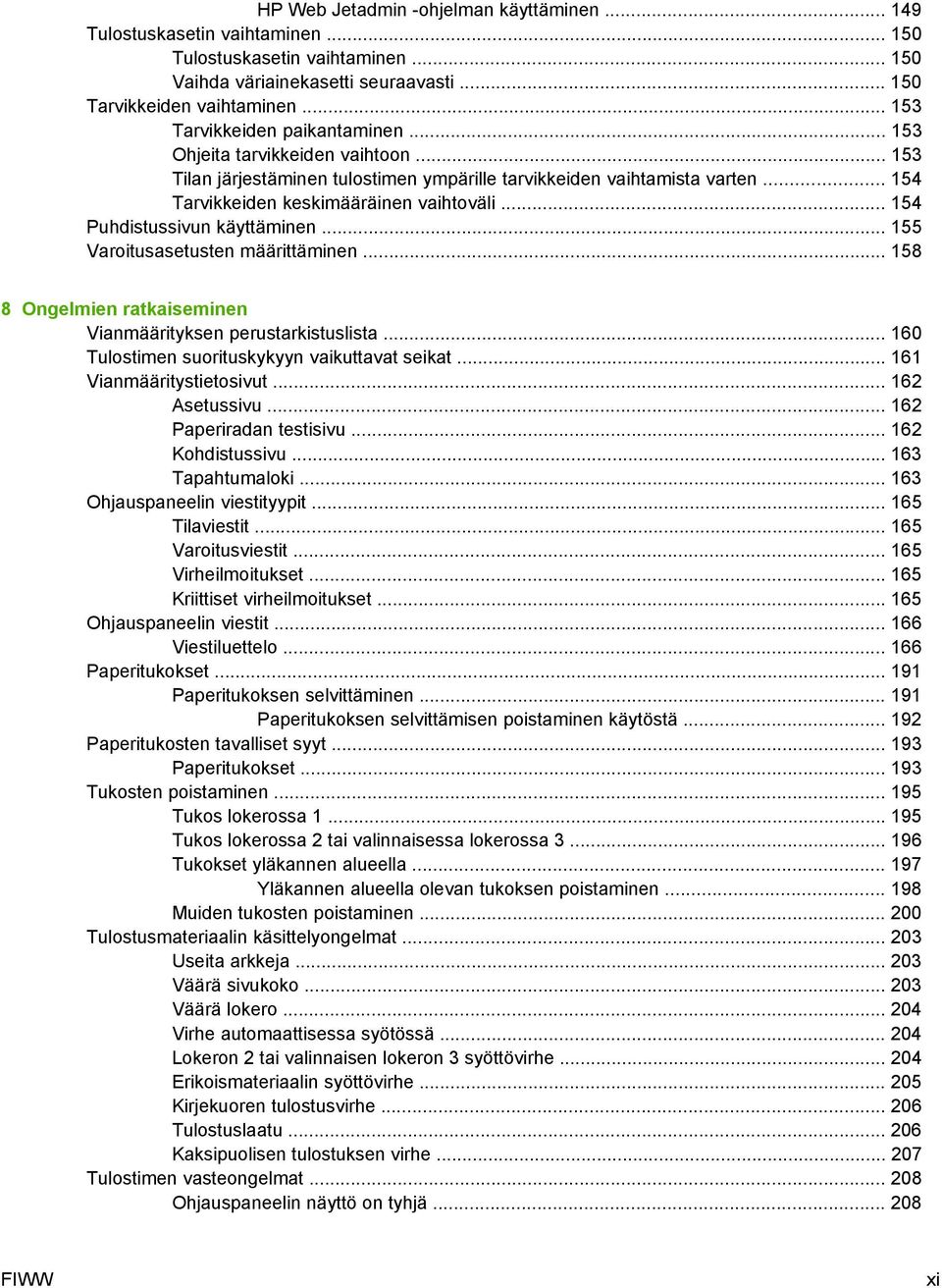 .. 154 Puhdistussivun käyttäminen... 155 Varoitusasetusten määrittäminen... 158 8 Ongelmien ratkaiseminen Vianmäärityksen perustarkistuslista... 160 Tulostimen suorituskykyyn vaikuttavat seikat.
