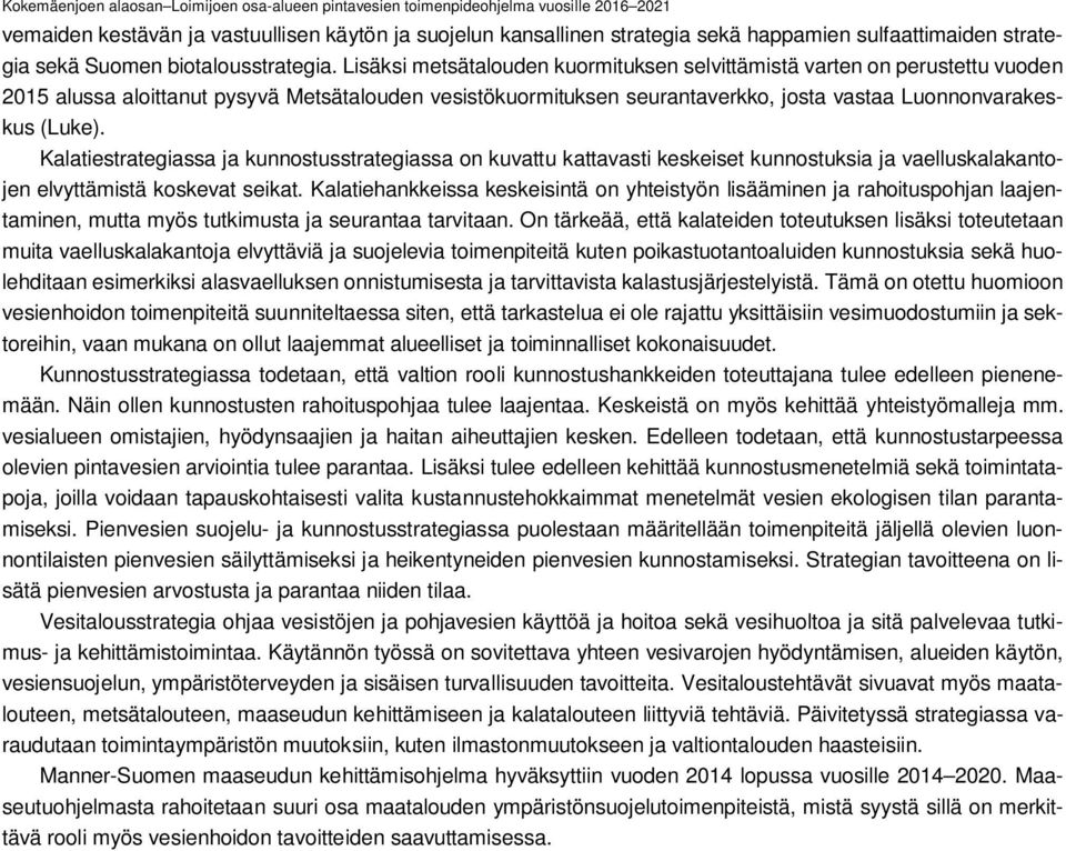 Kalatiestrategiassa ja kunnostusstrategiassa on kuvattu kattavasti keskeiset kunnostuksia ja vaelluskalakantojen elvyttämistä koskevat seikat.