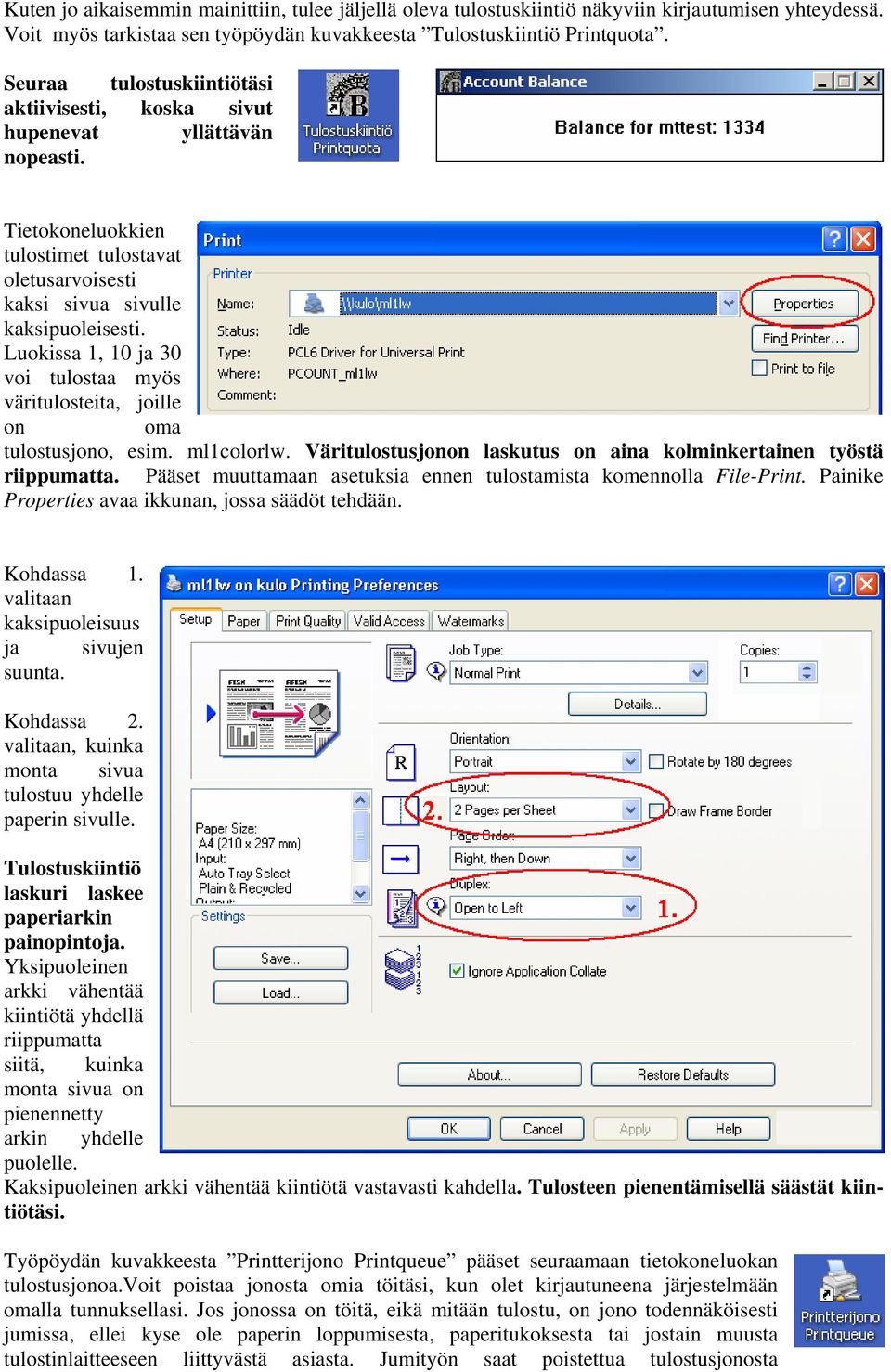 Luokissa 1, 10 ja 30 voi tulostaa myös väritulosteita, joille on oma tulostusjono, esim. ml1colorlw. Väritulostusjonon laskutus on aina kolminkertainen työstä riippumatta.