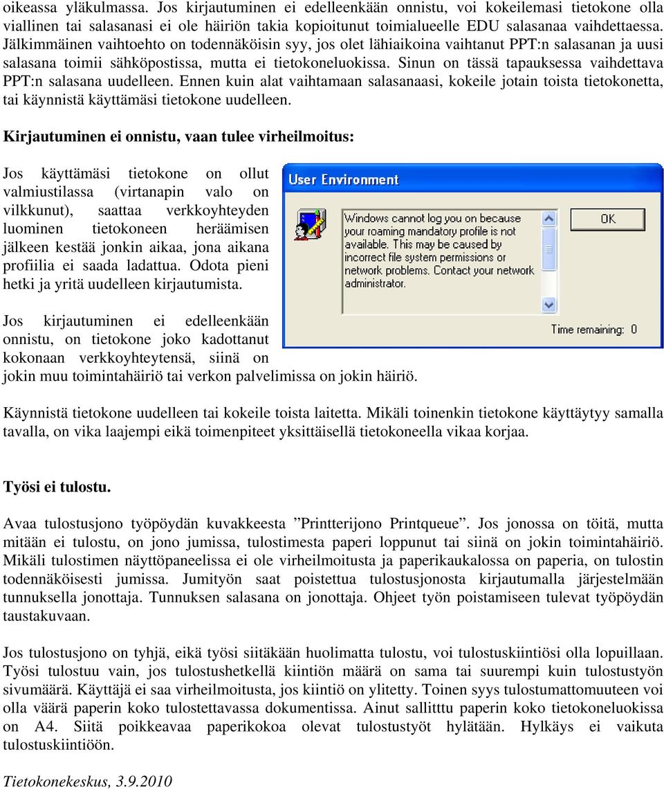Sinun on tässä tapauksessa vaihdettava PPT:n salasana uudelleen. Ennen kuin alat vaihtamaan salasanaasi, kokeile jotain toista tietokonetta, tai käynnistä käyttämäsi tietokone uudelleen.