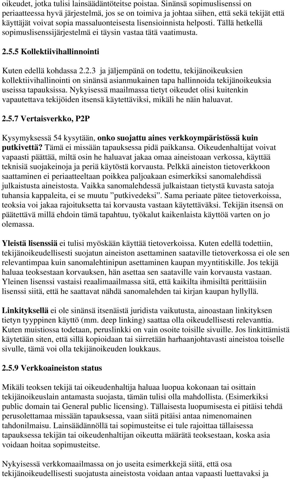 Tällä hetkellä sopimuslisenssijärjestelmä ei täysin vastaa tätä vaatimusta. 2.