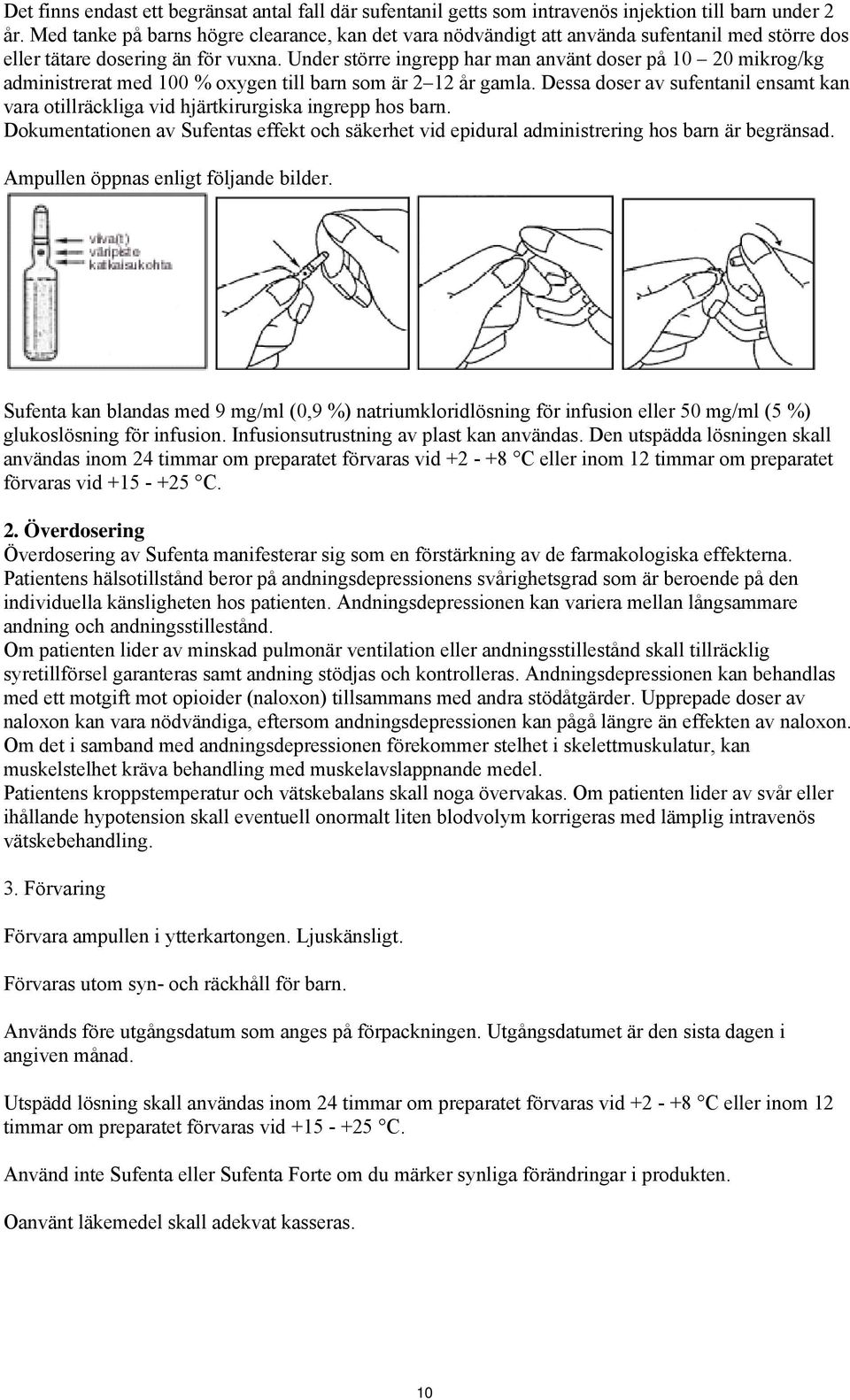 Under större ingrepp har man använt doser på 10 20 mikrog/kg administrerat med 100 % oxygen till barn som är 2 12 år gamla.