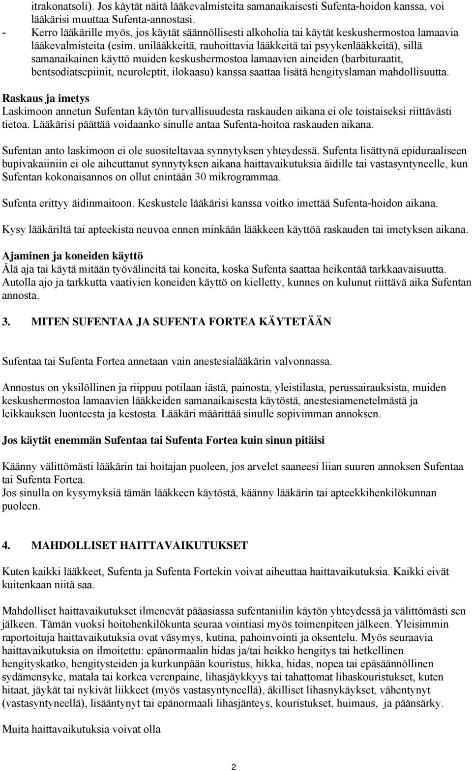 unilääkkeitä, rauhoittavia lääkkeitä tai psyykenlääkkeitä), sillä samanaikainen käyttö muiden keskushermostoa lamaavien aineiden (barbituraatit, bentsodiatsepiinit, neuroleptit, ilokaasu) kanssa