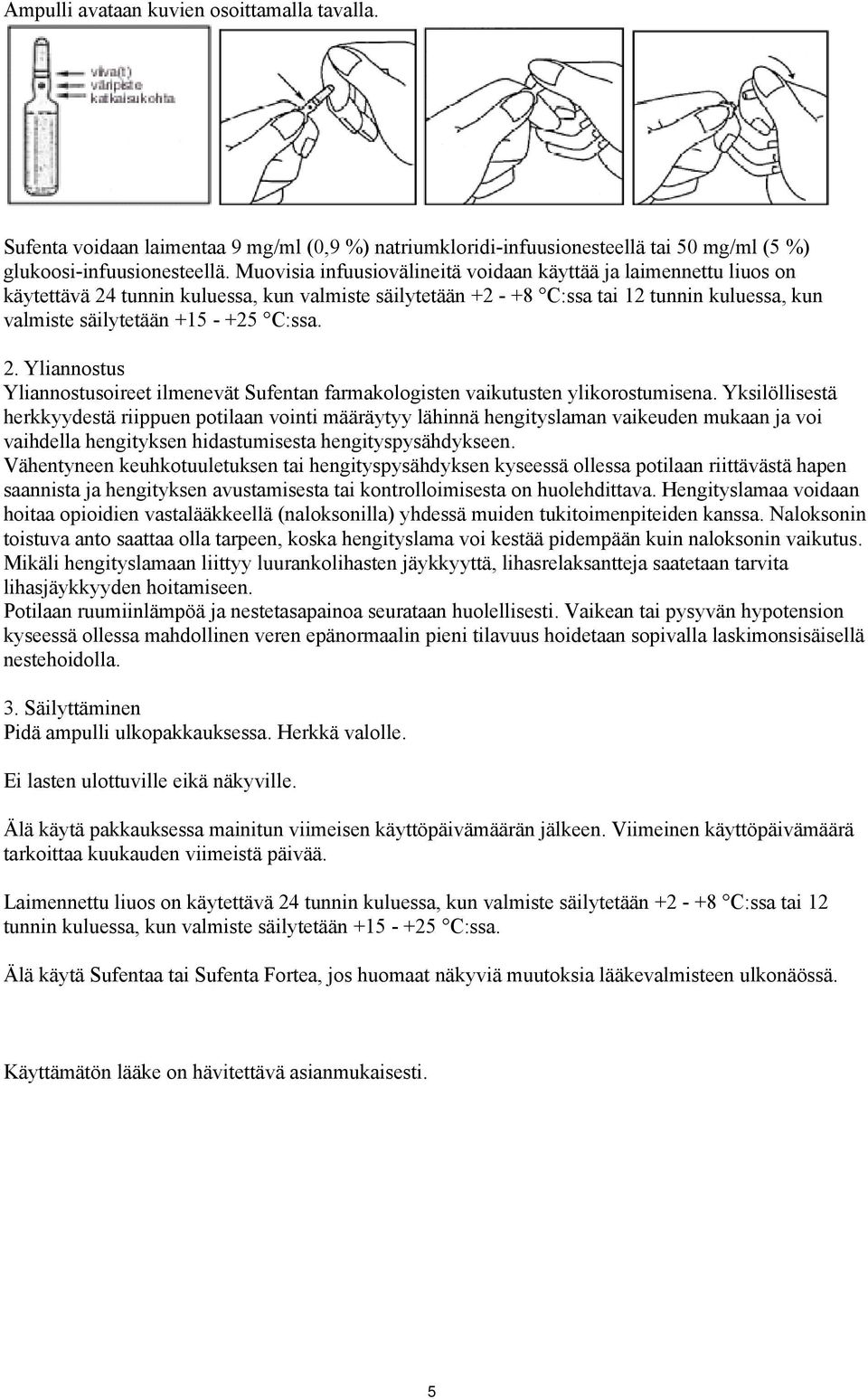 C:ssa. 2. Yliannostus Yliannostusoireet ilmenevät Sufentan farmakologisten vaikutusten ylikorostumisena.