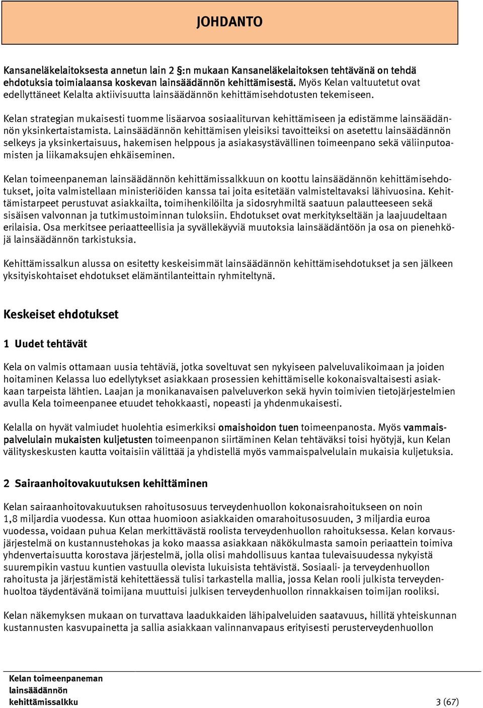 Kelan strategian mukaisesti tuomme lisäarvoa sosiaaliturvan kehittämiseen ja edistämme yksinkertaistamista.