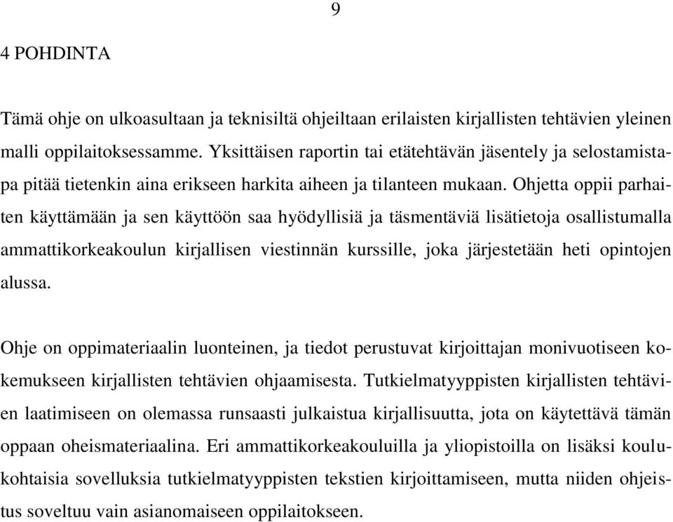 Ohjetta oppii parhaiten käyttämään ja sen käyttöön saa hyödyllisiä ja täsmentäviä lisätietoja osallistumalla ammattikorkeakoulun kirjallisen viestinnän kurssille, joka järjestetään heti opintojen