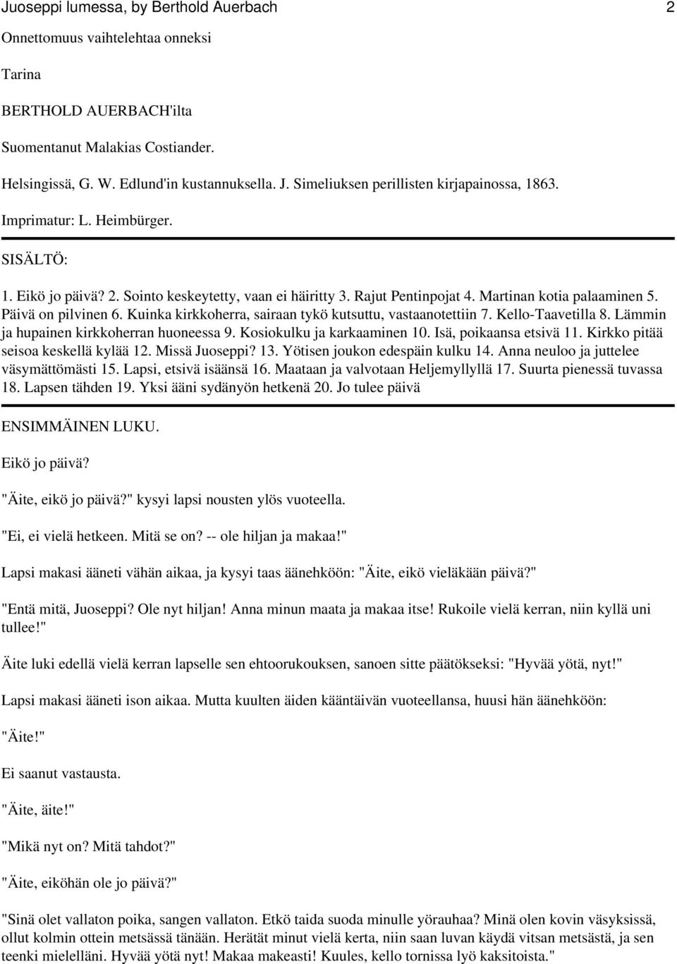 Päivä on pilvinen 6. Kuinka kirkkoherra, sairaan tykö kutsuttu, vastaanotettiin 7. Kello-Taavetilla 8. Lämmin ja hupainen kirkkoherran huoneessa 9. Kosiokulku ja karkaaminen 10.