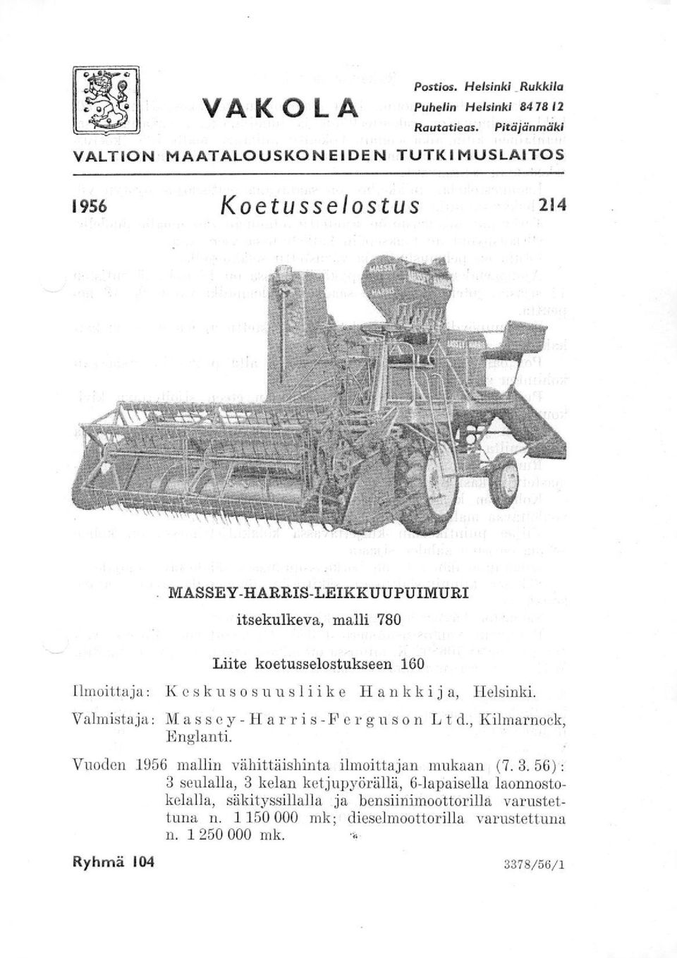 160 Ilmoittaja: Keskusosuusliike Hankkija, Helsinki. Valmistaja: Massey-11 arris -F er guson Lt d., Kilmarnoek, Englanti.