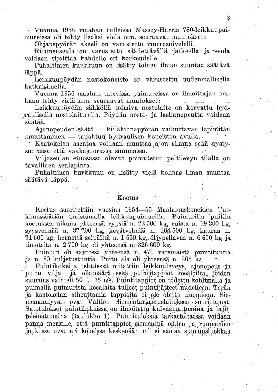 än nostokoneisto on varustettu Undenmallisella katkaisimella. Vuonna 1956 maahan.ttilevissa puimureissa on ilmoittajan,mukaan _tehty vielä..mm. seuraavat muutokset:.