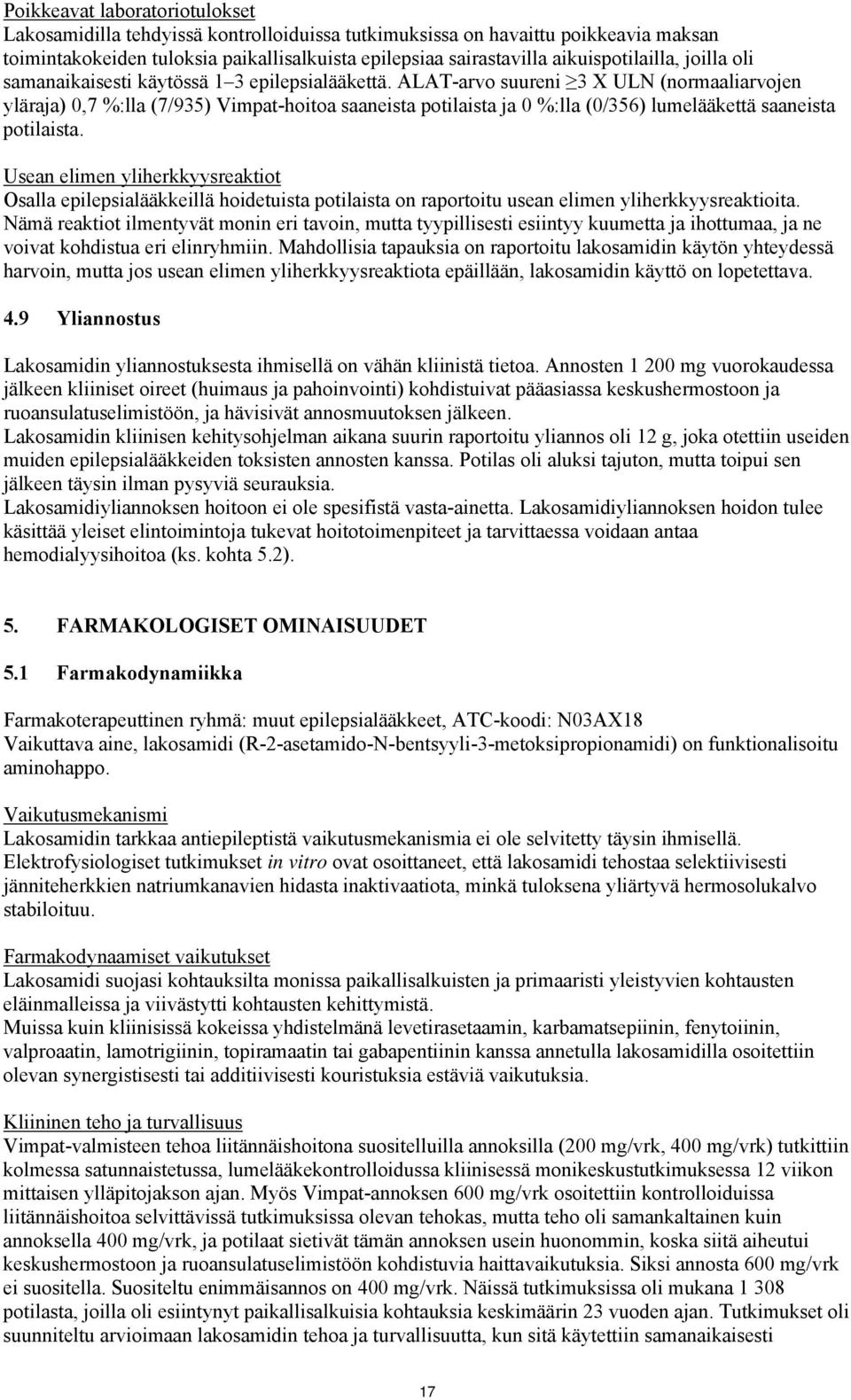 ALAT-arvo suureni 3 X ULN (normaaliarvojen yläraja) 0,7 %:lla (7/935) Vimpat-hoitoa saaneista potilaista ja 0 %:lla (0/356) lumelääkettä saaneista potilaista.