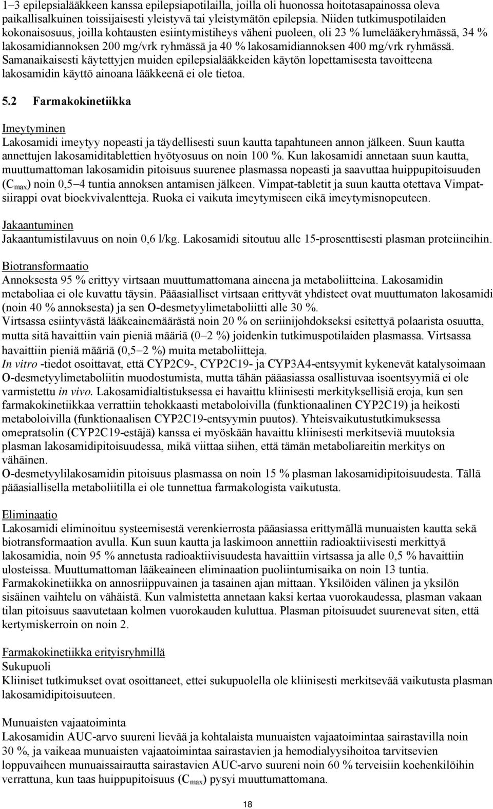 mg/vrk ryhmässä. Samanaikaisesti käytettyjen muiden epilepsialääkkeiden käytön lopettamisesta tavoitteena lakosamidin käyttö ainoana lääkkeenä ei ole tietoa. 5.