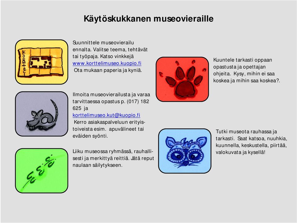 fi Kerro asiakaspalveluun erityistoiveista esim. apuvälineet tai eväiden syönti. Liiku museossa ryhmässä, rauhallisesti ja merkittyä reittiä.